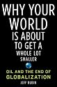 Why Your World Is About to Get a Whole Lot Smaller: Oil and the End of Globalization