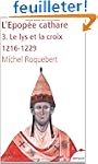 L'�pop�e cathare : Tome 3, Le lys et...