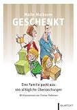 Geschenkt: Eine Familie packt aus: 100 alltägliche Überraschungen