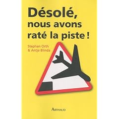 D�sol�, nous avons rat� la piste ! : Histoires insolites de cockpit