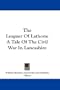 The Leaguer Of Lathom: A Tale Of The Civil War In Lancashire