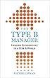The Type B Manager: Leading Successfully in a Type A World