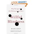 Willful Blindness: Why We Ignore the Obvious at Our Peril