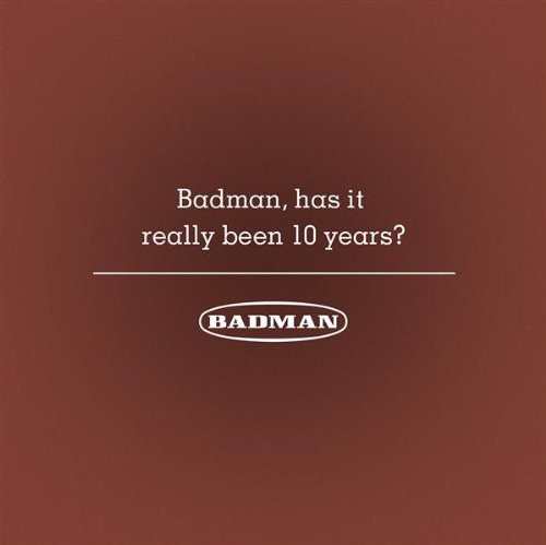 Badman, Has It Really Been 10 Years?
