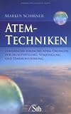 Atem-Techniken: Zahlreiche einfache Atem-&Uuml;bungen zur Selbstheilung, Verj&uuml;ngung und Harmonisierung - Markus Schirner