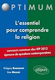 L'Essentiel pour Comprendre la Religion Concours Communs IEP 2012 Epreuves de Questions Contemporaines