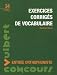 Concours d'entrée en centres de formation d'orthophonie : Exercices corrigés de vocabulaire Concours d'entrée en centres de formation d'orthophonie : Exercices corrigés de vocabulaire