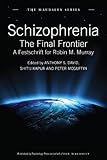 Schizophrenia : the final frontier : a festschrift for Robin M. Murray