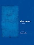 rimertown: an atlas (New California Poetry)