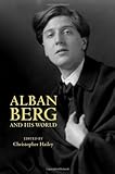 Alban Berg and his world