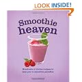 Smoothie Heaven: Hundreds of Divine Recipes to Take You to Smoothie Heaven