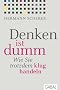 Denken ist dumm: Wie Sie trotzdem klug handeln