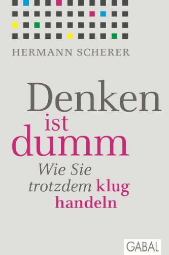 Produkt-Bild: Denken ist dumm: Wie Sie trotzdem klug handeln