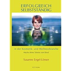 Erfolgreich selbstst�ndig in der Kosmetik- und Wellnessbranche: Mach deine Talente zum Beruf