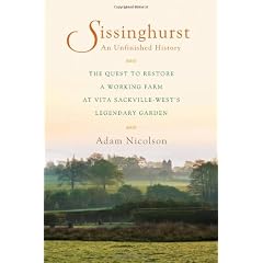 Sissinghurst: an Unfinished History: The Quest to Restore a Working Farm at Vita Sackville-West's Legendary Garden