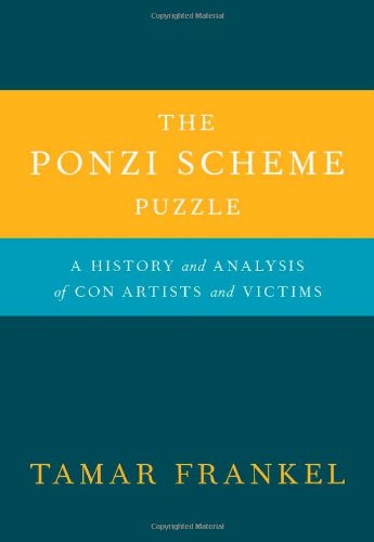 The Ponzi Scheme Puzzle: A History and Analysis of Con Artists and Victims