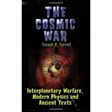 The Cosmic War: Interplanetary Warfare, Modern Physics and Ancient Texts ~ Joseph Farrell