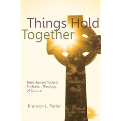 Things Hold Together: John Howard Yoder's Trinitarian Theology of Culture