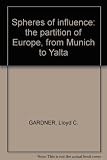 Spheres of influence : the partition of Europe, from Munich to Yalta