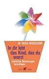 In dir lebt das Kind, das du warst: Seelische Belastungen bewältigen