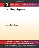 Trading Agents (Synthesis Lectures on Artificial Intelligence and Machine Learning)