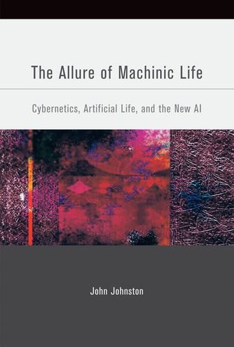 The Allure of Machinic Life: Cybernetics, Artificial Life, and the New AI (MIT Press)