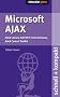Microsoft Ajax. Ajax Library, ASP.NET 2.0 Extensions, Ajax Control Toolkit schnell+kompakt
