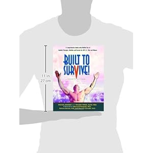 Built to Survive: A Comprehensive Guide to the Medical Use of Anabolic Therapies, Nutrition and Exercise for HIV+ Men and Women