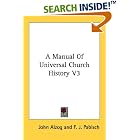Click here to buy A Manual Of Universal Church History V3 by  John Alzog, F. J. Pabisch, and Thomas S. Byrne.