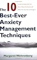 The 10 Best-Ever Anxiety Management Techniques: Understanding How Your Brain Makes You Anxious and What You Can Do to Change It