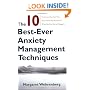 The 10 Best-Ever Anxiety Management Techniques: Understanding How Your Brain Makes You Anxious and What You Can Do to Change It
