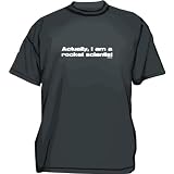 Actually, I Am A Rocket Scientist Men's Tee Shirt in 12 colors Small thru 6XL