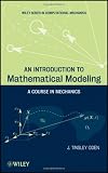 An Introduction to Mathematical Modeling: A Course in Mechanics (Wiley Series in Computational Mechanics)