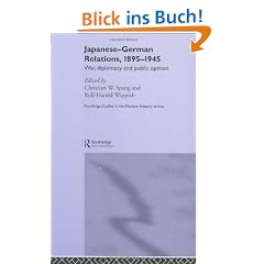 Japanese- German Relations, 18-95-1945: War and Diplomacy: War and Diplomacy and Public Opinion (Routledge Studies in the Modern History of Asia)