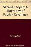 Sacred keeper : a biography of Patrick Kavanagh