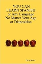 YOU CAN LEARN SPANISH or Any Language No Matter Your Age or Disposition
