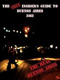 The TRUE Insider's Guide To Buenos Aires 2012