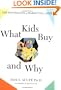 What Kids Buy and Why: The Psychology of Marketing to Kids