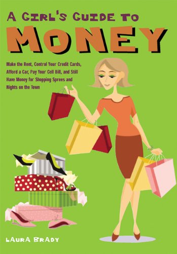 A Girl's Guide to Money: Make the Rent, Control Your Credit Cards, Afford a Car, Pay Your Cell Bill, and Still Have Money for Shopping Sprees and Nights on the Town