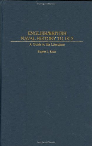 English/British Naval History to 1815: A Guide to the Literature (Bibliographies and Indexes in Military Studies)