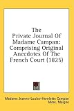 The Private Journal of Madame Campan: Comprising Original Anecdotes of the French Court (1825)