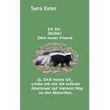Ich bin Skunki Dein neuer Freund: Ja, Dich meine ich, erlebe mit mir die tollsten Abenteuer auf meinem Weg zu den Menschenvon "Syna Ester"