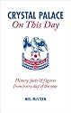 Crystal Palace on This Day: History, Facts and Figures from Every Day of the Year (On This Day): History, Facts and Figures from Every Day of the Year (On This Day) CPFC