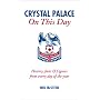 Crystal Palace on This Day: History, Facts and Figures from Every Day of the Year (On This Day): History, Facts and Figures from Every Day of the Year (On This Day) CPFC