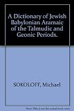 A dictionary of Jewish Babylonian Aramaic of the Talmudic and Geonic periods