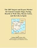 The 2007 Import and Export Market for Glazed Ceramic Flags, Paving, Hearth or Wall Tiles, Mosaic Cubes, and the Like in Spain