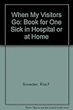 When my visitors go : a book for one sick in hospital or at home