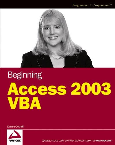 Beginning Access 2003 VBA, by Denise M. Gosnell Beginning Access 2003 VBA, by Denise M. Gosnell