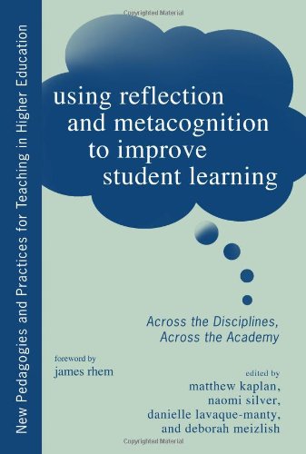 Using Reflection and Metacognition to Improve Student Learning: Across the Disciplines, Across the Academy (New Pedagogies and Practices for Teaching in Higher Education)
