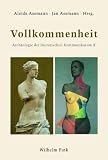 Vollkommenheit: Arch&auml;ologie der literarischen Kommunikation X - 